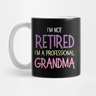 I'M Not Retired I'M A Professional Grandma Retiret Mug